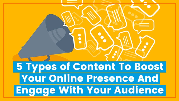 Read more about the article 5 Types Of Content To Boost Your Online Presence And Engage With Your Audience