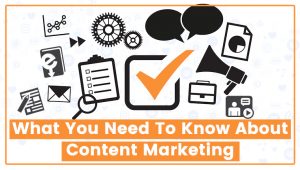 Read more about the article What You Need To Know About Content Marketing