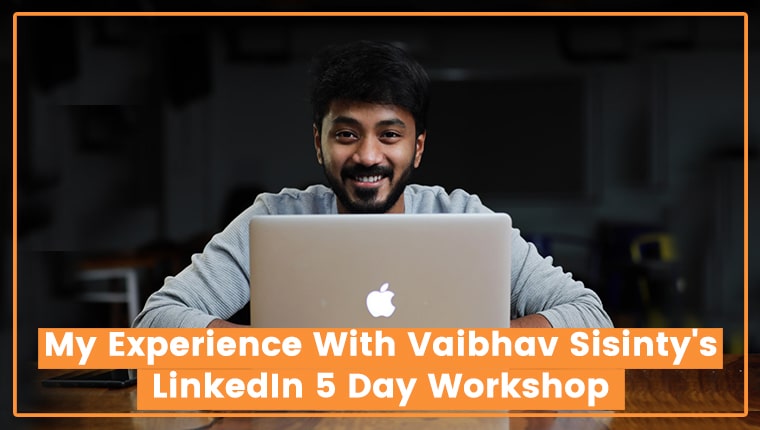 You are currently viewing My Experience With Vaibhav Sisinty’s LinkedIn 5 Day Workshop