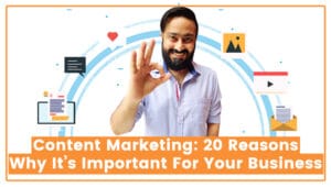 Read more about the article Content Marketing: 20 Reasons Why It’s Important For Your Business