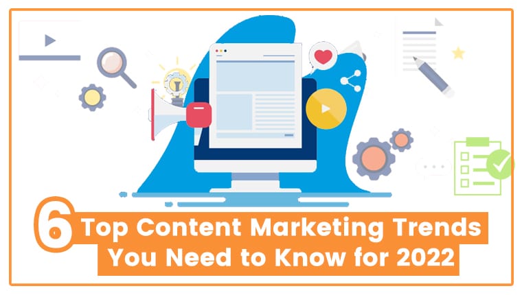 Read more about the article 6 Top Content Marketing Trends You Need to Know for 2022