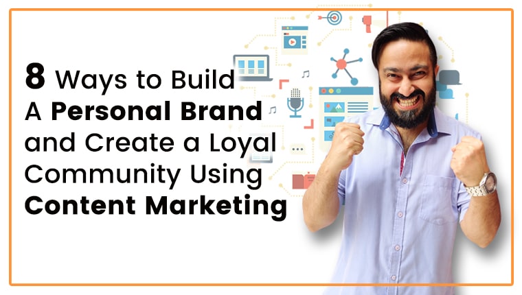 You are currently viewing 8 Ways to Build a Personal Brand and Create a Loyal Community Using Content Marketing