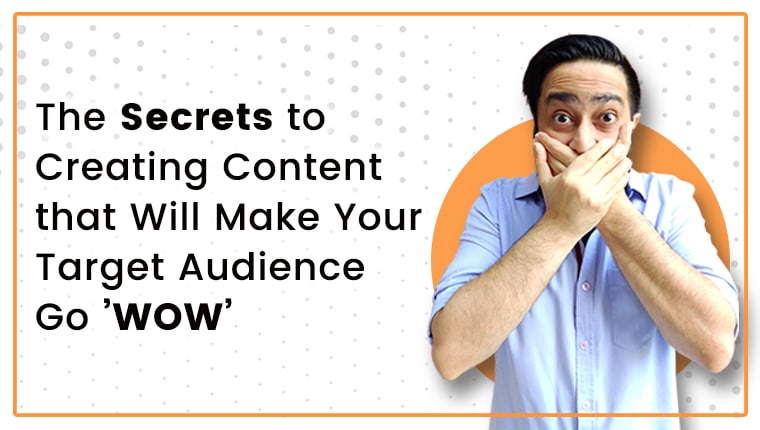 Read more about the article The Secrets to Creating Content that Will Make Your Target Audience Go ‘WOW’