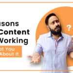 5 Reasons Your Content Isn’t Working (And What You Can Do About It)